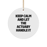 Actuary Gifts, Funny Quote Circle Ornament, Gifts from Friends, Gifts for Actuary, Keep Calm And Let The Actuary Handle It, Christmas Unique Gifts - Image 1